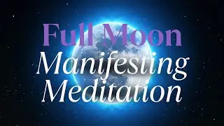 Full Moon Manifesting Meditation for Abundance + Miracles FAST RESULTS WITHIN 3 DAYS OR LESS!