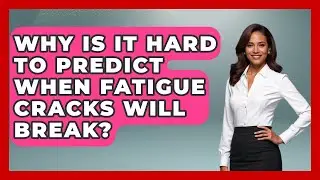 Why Is It Hard To Predict When Fatigue Cracks Will Break? - How Things Break