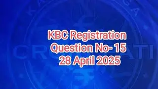 KBC Registration Question No- 15 || 28 April 2025