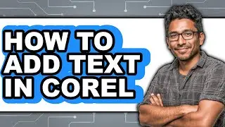 How to Add Text in Corel - Full Guide