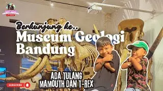 BERKUNJUNG KE MUSEUM GEOLOGI BANDUNG !! ADA FOSIL MANUSIA PURBA, MAMOUTH DAN TREX !!