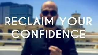 How to Reclaim Your Confidence - The Fearless Man