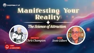 Manifesting Your Reality: The Science of Attraction with Scott Gilbert