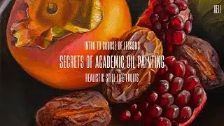 SECRETS OF ACADEMIC OIL PAINTING | Couse of 4 lessons Still Life Fruits Series | INTRO