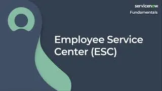 [035] Employee Service Center (ESC) | ServiceNow Fundamentals (ServiceNow CSA Exam Prep)