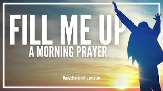 Blessed Morning Prayer For When You Feel Empty | Let God FILL YOU UP When You're Feeling Down