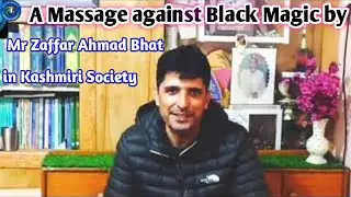 A Massage against Black Magic by Mr Zaffar Ahmad Bhat in Kashmiri Society | Request to Wakeup