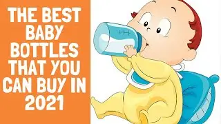 The Best Baby Bottles That You Can Buy in 2021