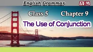 Class 5 | English Grammar | Chapter 9 | The Use of Conjunction