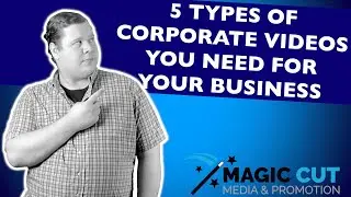 5 Types Of Corporate Marketing Videos You Need For Your Business | Magic Cut Media & Promotion