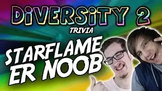 STARFLAME ER NOOB - Diversity 2