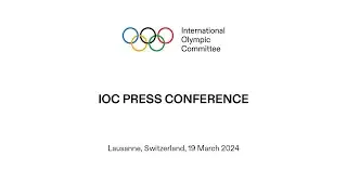 IOC Press Conference - 19.03.2024