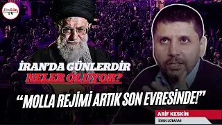 Arif Keskin anlattı: İran'da neler oluyor? 