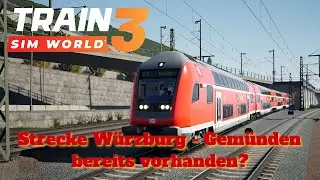 TRAIN SIM WORLD 3 #034: Strecke von Würzburg nach Gemüden bereits vorhanden? | SFS Kassel - Würzburg