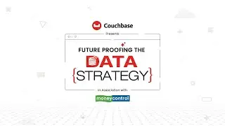 Couchbase presents Futureproofing The Data Strategy, in association with Moneycontrol