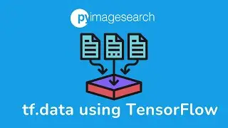A gentle introduction to TensorFlow Data (tf.data) | PyImageSearch | Deep Learning Part-07