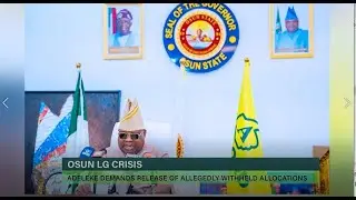 NEWS@12| OSUN LG CRISIS : ADELEKE DEMANDS RELEASE OF ALLEGEDLY WITHHELD ALLOCATIONS