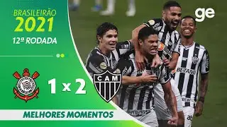 CORINTHIANS 1 x 2 ATLÉTICO-MG| MELHORES MOMENTOS | 12ª RODADA BRASILEIRÃO 2021 | ge.globo