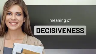 Decisiveness &bull; meaning of DECISIVENESS