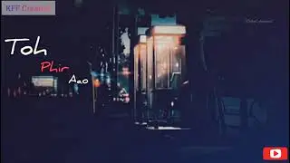 To Phir Aao Whatsapp Status Song | Mustafa Zahid | Awarapan//4k Image Full Screen//Black Screen