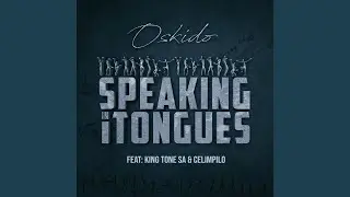 Speaking in Tongues (feat. King Tone Sa, Celimpilo)