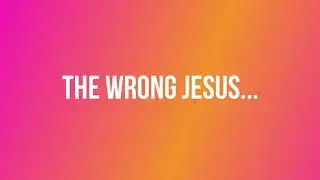 The Wrong Jesus... (The Prophets Cry)