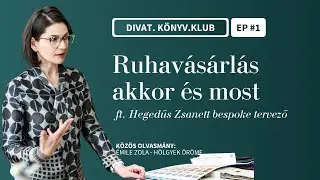 Ruhavásárlás egykor és most ft. Hegedűs Zsanett bespoke tervező | Divat.könyv.klub #1