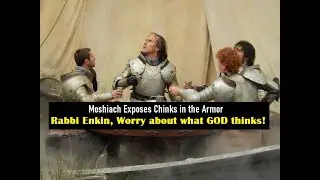 Moshiach Exposes Chinks in the Armor: Rabbi Enkin, worry about what GOD thinks!
