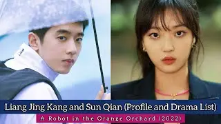 Liang Jing Kang and Sun Qian (A Robot in the Orange Orchard) | Profile and Drama List |
