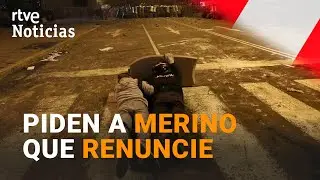 Reclaman la RENUNCIA de MERINO desde la presidencia del CONGRESO de PER&Uacute; | RTVE