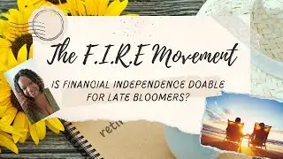 The F.I.R.E Movement: Is Financial Independence Achievable for Late Bloomers? Part 1 S2E7