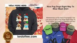Nice Pug Dogs Right Way To Wear Mask Shirt