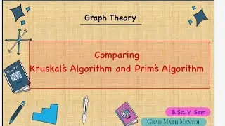 Comparing Kruskal’s and Prim’s Algorithm | Construction of minimal Spanning Tree| Graph Theory 