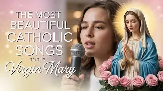 The Most Beautiful Catholic Songs to the Virgin Mary  | Mother Mary, Light My Way💙🙏Marian Songs