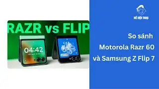 So sánh Motorola Razr 60 và Samsung Z Flip 7: Máy gập nào đáng mua hơn #MeDienThoai #MotorolaRazr60