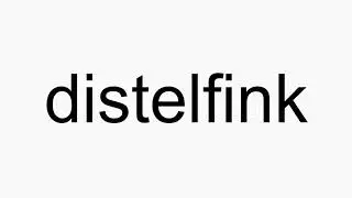 How to pronounce distelfink