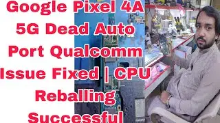 Google Pixel 4A 5G Dead Auto Port Qualcomm Issue Fixed | CPU Reballing Successful