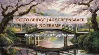 Kyoto Cherry Blossom Bridge | No Frame | 3 Hour 4K Art Screensaver