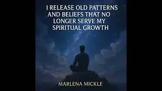 I Release Old Patterns And Beliefs That No Longer Serve My Spiritual Growth