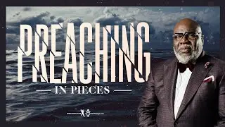 Preaching In Pieces - Bishop T.D. Jakes