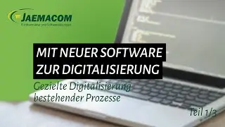 Mit neuer Software zur Digitalisierung: Gezielte Digitalisierung bestehender Prozesse - Teil 1/3