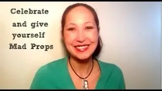 Celebrate & (Give Yourself Mad Props)!