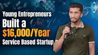 How Young Entrepreneurs Built a $16,000/Year Service Based Startup ? - Saqib Azhar at Enablers