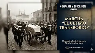 EL ULTIMO TRANSBORDO - Marcha Funebre Chilena