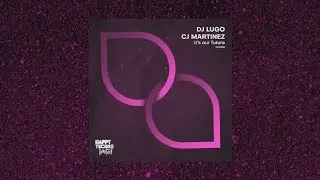 HTL008 - DJ Lugo, CJ Martinez - It's Our Future