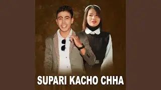 Supari Kacho Chha