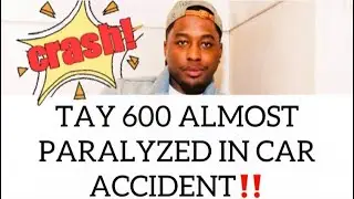 Tay 600 Almost Paralyzed After Getting In A Severe Car Crash, Broke Both Arms, Leg & Crushed Pelvic