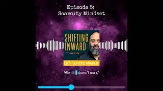 Episode 5: Scarcity Mindset | Shifting Inward Podcast - When 