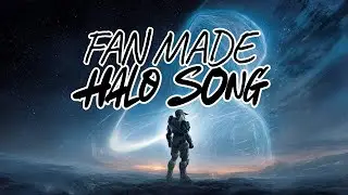 FAN MADE HALO SONG - 