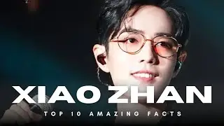 TOP 10 AMAZING FACT ABOUT XIAO ZHAN❤